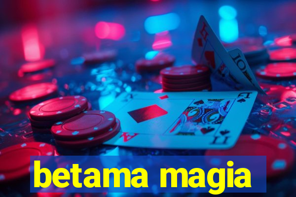 betama magia